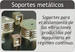 Soportes met�licos, amortiguadores para el aislamiento ac�stico de las vibraciones producidas por maquinaria en r�gimen cont�nuo.